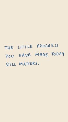 the little progress you have made today still matters quote on beige background with blue lettering