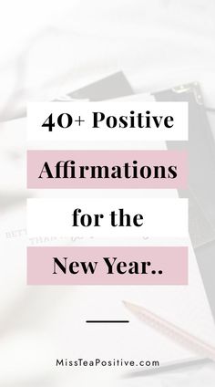 the words 40 positive affirmations for the new year on top of a desk