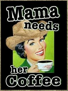 a woman with a hat holding a coffee cup in her hand and the words, mama needs