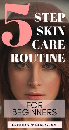 An Easy 5 Step Skin Care Routine For Beginners - Blush & Pearls Face Routines Daily, Nightly Face Routine Skin Care, Face Care Routine In Your 40s, At Home Skin Care Routine, Simple Face Care Routine, Skin Care 40's Over 40, Best Face Care Routine, Simple Skincare Routine 40s