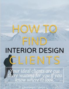 a person standing in the snow with text overlay that reads how to find interior design client's