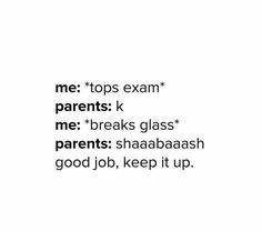 the words are written in black and white on a white background that says me tops exam parents k me breaks glass parents shabaash good job, keep it up