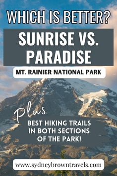 a mountain with the words which is better? sunrise vs paradise, mt rainier national park