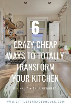 a kitchen with the words 6 crazy cheap ways to totally transform your kitchen