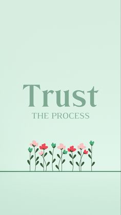 trust the process with flowers in front of it