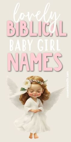 an angel with flowers on her head and the words, lovely biblical baby girl names