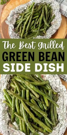 the best grilled green bean side dish is in tin foil and it's ready to be eaten