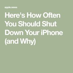 the text here's how often you should shut down your iphone and why