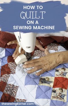 an older woman using a sewing machine to sew on a quilt with text overlay reading how to quilt on a sewing machine