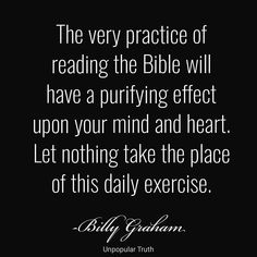 the very practice of reading the bible will have a purifying effect upon your mind and heart let nothing take the place of this daily exercise