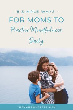 three children hugging each other with the text 8 simple ways for moms to practice mindfulness daily