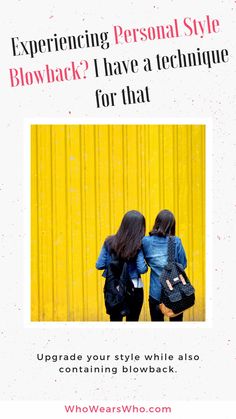 two girls standing in front of a yellow wall with the words, experience personal style blowback? i have a technique for that