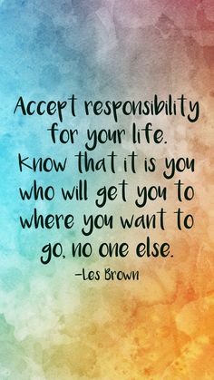 a quote from les brown about accept reponsibility for your life know that it is you who will get you to go one way to go one else