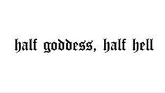 the words'half goddess, half hell'written in black ink