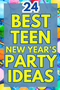 the text reads best teen new year's party ideas, with balloons and streamers