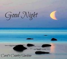 the moon is setting over the ocean with rocks in the foreground and an inscription that reads, good night carol's country sunshine