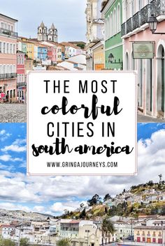 the most colorful cities in south america with text overlay that reads, the most colorful cities in south america