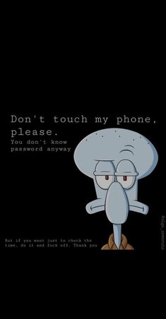 an image of a cartoon character with the caption don't touch my phone, please