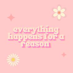 the words everything happens for a reason are written in pink and white on a pink background