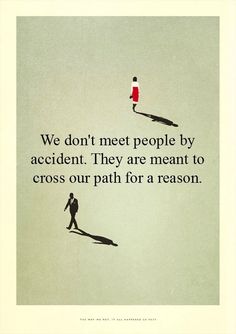 a person walking down a street with a quote on it that reads we don't meet people by accident they are meant to cross our path for a reason