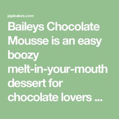 the words baileys chocolate mousse is an easy boozy melt - in - your - mouth dessert for chocolate lovers