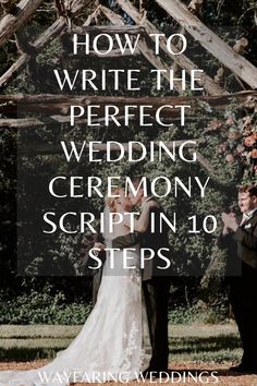 a bride and groom standing under a wooden structure with the words how to write the perfect wedding ceremony script in 10 steps