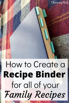 a recipe binder with the title how to create a recipe binder for all of your family recipes