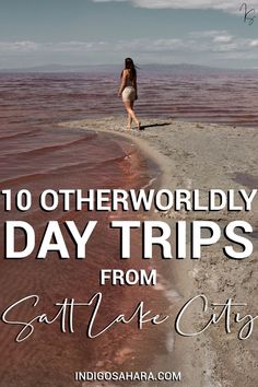 a woman standing on top of a sandy beach next to the ocean with text overlay reading 10 otherworldly day trips from salt lake city