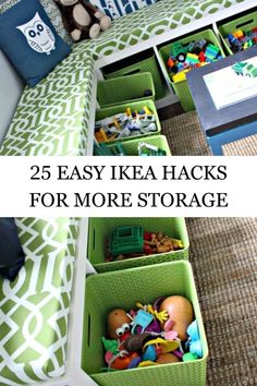 some green bins with toys in them and the words 25 easy ikea hacks for more storage