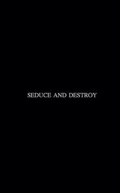 the words seduce and destroy are shown in white letters on a black background