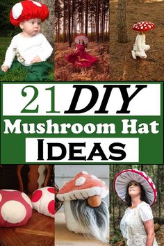 there are pictures of different hats and mushrooms in the woods with text overlay that reads, 21 diy mushroom hat ideas