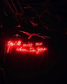 a red neon sign that says you're miss me when i'm gone