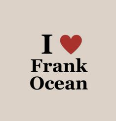 the words i love frank ocean are in black and red on a light gray background