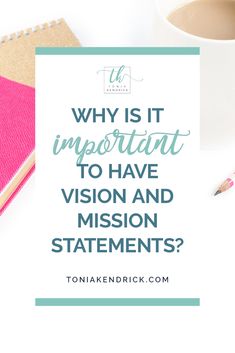 a cup of coffee and notebook with the words why is it important to have vision and mission statements?