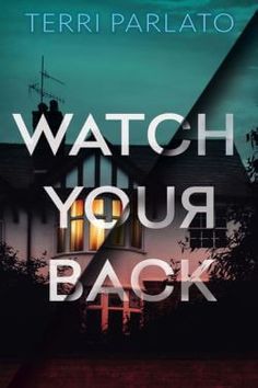 the cover of watch your back by terri parlato, with an image of a house in the background