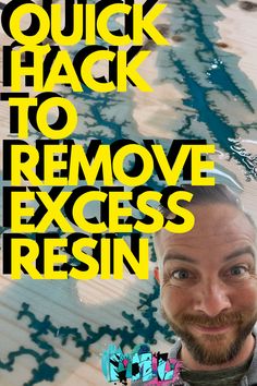 a man with a beard standing in front of a wall that says quick hack to remove excess resin