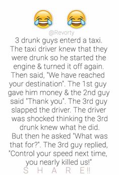 two yellow smiley faces with the caption'3 drunk guys enter a taxi they drive knew that they were drunk so he started the engine & turned it off again, then