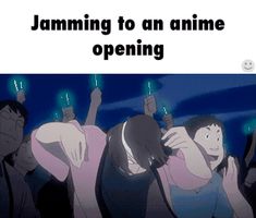 an animated image of people holding their hands up in the air with text that reads, jamming to an anime opening