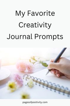 a person writing on a notebook with the words, my favorite creativity journal prompts