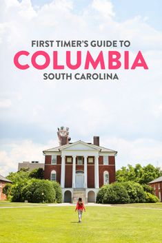 the first timer's guide to columbia, south carolina with an image of a woman walking in front of a building