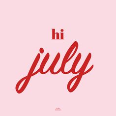 the words hi july on a pink background