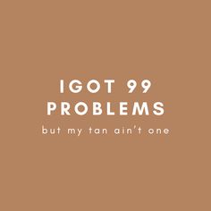 Tanning quotes | spray tan artist Tanned Quotes, Sunbed Quotes, Saturday Tanning Quotes, 99 Problems Quotes, Spray Tan Advertising, Sunbed Tanning Quotes, Tanning Quotes Salons, Spray Tan Quotes Funny, Tanning Bed Aesthetic