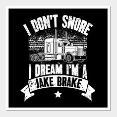 i don't snore i dream i'm a lake brake trucker