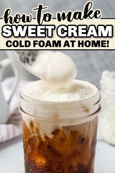 an ice cream in a mason jar with the words how to make sweet cream cold foam at home