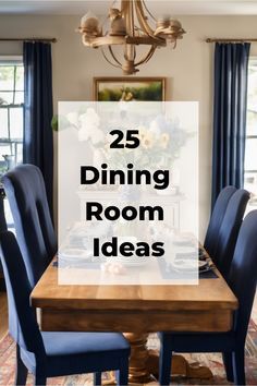 a dining room table with blue chairs and the words 25 dining room ideas