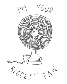 a drawing of a fan with the words i'm your biggest fan on it