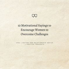 Life is filled with challenges, but it’s important to remember that every woman has the strength within her to rise above them. Whether it’s career obstacles, personal struggles, or societal pressures, the power to overcome adversity lies within. Sometimes, all we need is a little encouragement to push forward and remind ourselves of our inner strength. Here are 10 inspiring quotes that can motivate women to rise above the challenges life throws their way.