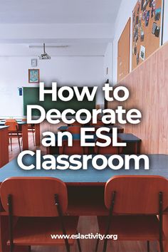 an esl classroom with chairs and desks in front of a chalkboard that says how to decorate an esl classroom