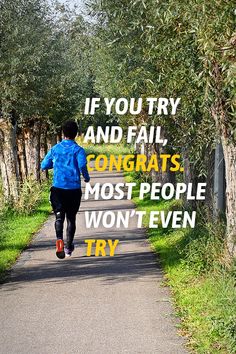 a person running down a path with an inspirational quote on the side that says if you try and fail, congrats most people won't even try