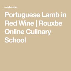 portuguese lamb in red wine / roxbe online culinary school by robube com